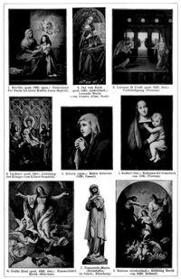 Madonna. 1. Murillo (gest. 1862; span.) Unterricht der Maria bei ihrer Mutter Anna (Madrid). 2. Jan van Eyck (gest. 1440; niederl�nd.): Lesende Maria (vom Genter Altar, Gent). 3. Lorenzo di Credi (gest. 1537; ital.): Verk�ndigung (Florenz). 4. Lochner (gest. 1451): Anbetung der K�nige (vom K�lner Dombild). 5. Raffael (ital.): Madonna del Granduca (um 1505; Florenz). 6. Ribera (span.): Mater dolorosa (1638; Cassel). 7. Trauernde Maria (Holzstatue, 15. Jahrh.; N�rnberg). 8. Guido Reni (gest. 1642; ital. Himmelfahrt Mari� (M�nchen). 9. Rubens (niederl�nd.): Kr�nung Mari� (um 1620; Br�ssel).