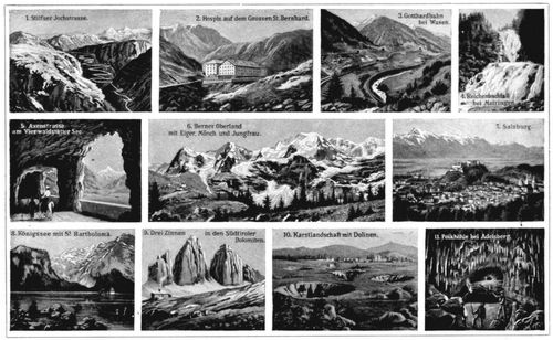 Alpenl�nder. II. 1. Stilfser Jochstrasse. 2. Hospiz auf dem Grossen St. Bernhard. 3. Gotthardbahn bei Wasen. 4. Reichenbachfall bei Meiringen. 5. Axenstrasse am Vierwaldst�tter See. 6. Berner Oberland mit Eiger, M�nch und Jungfrau. 7. Salzburg. 8. K�nigssee mit St. Bartholom�. 9. Drei Zinnen in den S�dtiroler Dolomiten. 10. Karstlandschaft mit Dolinen. 11. Poikh�hle bei Adelsberg.