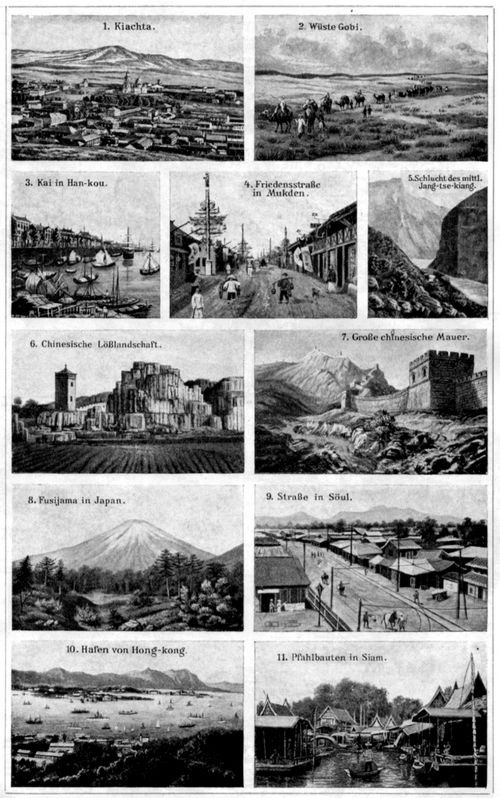 Ostasien II. 1. Kiachta. 2. W�ste Gobi. 3. Kai in Han-kou. 4. Friedensstra�e in Mukden. 5. Schlucht des mittl. Jang-tse-kiang. 6. Chinesische L��landschaft. 7. Gro�e chinesische Mauer. 8. Fusijama in Japan. 9. Stra�e in S�ul. 10. Hafen von Hong-kong. 11. Pfahlbauten in Siam.