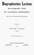 Pagel: Biographisches Lexikon hervorragender �rzte des neunzehnten Jahrhunderts. Berlin, Wien 1901
